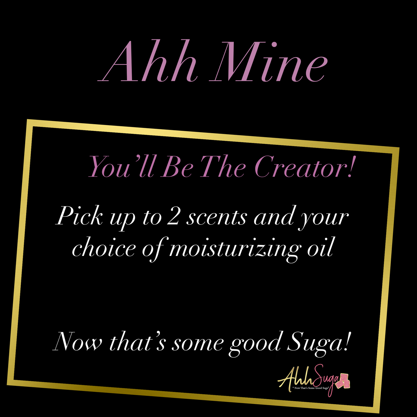 Ahh Mine - Create Your Own - Ahh Suga